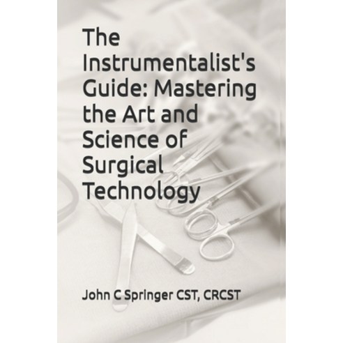 (영문도서)The Instrumentalist's Guide: Mastering the Art and Science of Surgical Technology Paperback, English, 9798270067663