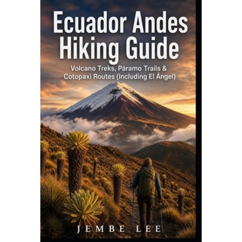 (영문도서)Ecuador Andes Hiking Guide: Volcano Treks Páramo Trails & Cotopaxi Routes (Incl... Paperback, Independently Published, English, 9798195997977