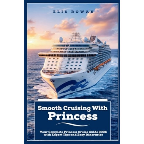 (영문도서)Smooth Cruising With Princess: Your Complete Princess Cruise Guide 2026 with Exp... Paperback, Independently Published, English, 9798243227551 Independently Published, English, 9798243227551