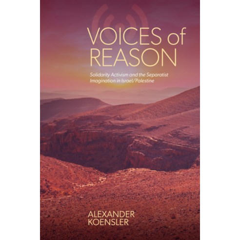 (영문도서)Voices of Reason: Solidarity Activism and the Separatist Imagination in Israel/P... Hardcover, State University of New Yor..., English, 9798855807967