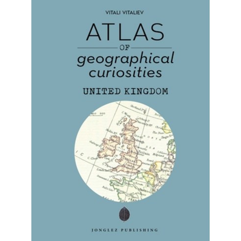 (영문도서)Atlas of Geographical Curiosities - United Kingdom Hardcover, Jonglez Publishing, English, 9782361959104