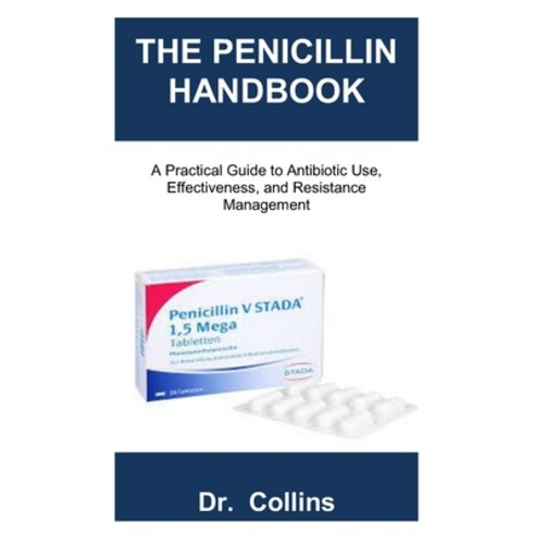 (영문도서)The Penicillin Handbook: A Practical Guide to Antibiotic Use Effectiveness and... Paperback, Independently Published, English, 9798298675482