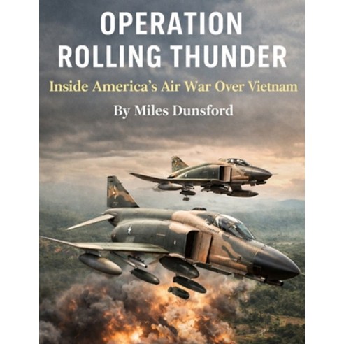 (영문도서)Operation Rolling Thunder: Inside America's Air War Over Vietnam Paperback, Independently Published, English, 9798243638067