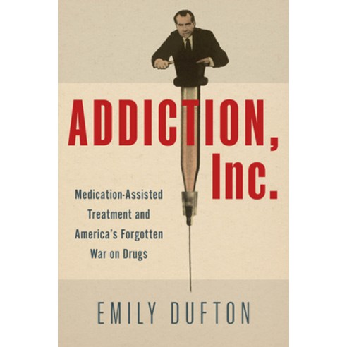 (영문도서)Addiction Inc.: Medication-Assisted Treatment and America's Forgotten War on Drugs Hardcover, University of Chicago Press, English, 9780226750064