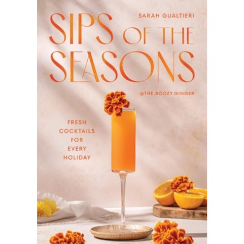 (영문도서)Sips of the Seasons: Fresh Cocktails for Every Holiday Hardcover, Quadrille Publishing, English, 9781837834778