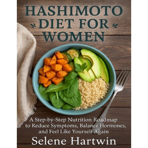 (영문도서)Hashimoto diet guide for Women: A Step-by-Step Nutrition Roadmap to Reduce Sympt... Paperback, Independently Published, English, 9798276157863