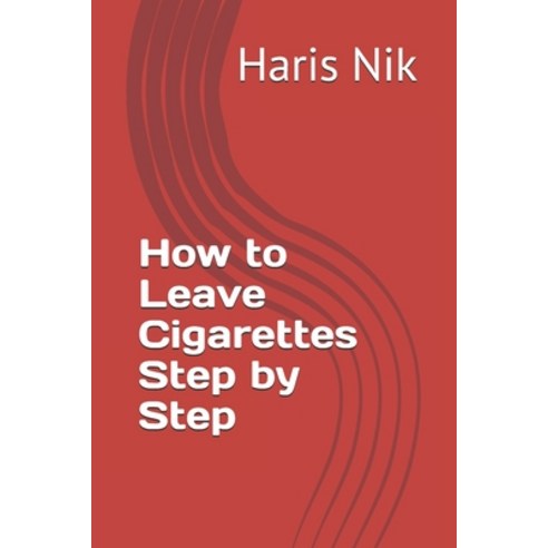 (영문도서)How to Leave Cigarettes Step by Step Paperback, Independently Published, English, 9798243146333