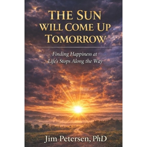 (영문도서)The Sun Will Come Up Tomorrow: Finding Happiness at Life's Stops Along the Way Paperback, Executive Books Tremendous ..., English, 9781961202801