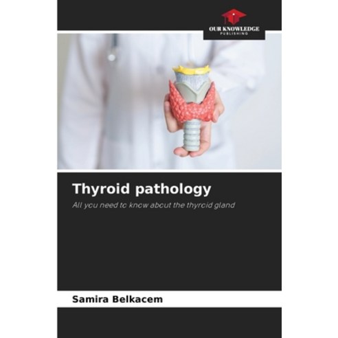 (영문도서)Thyroid pathology Paperback, Our Knowledge Publishing, English, 9786209880421