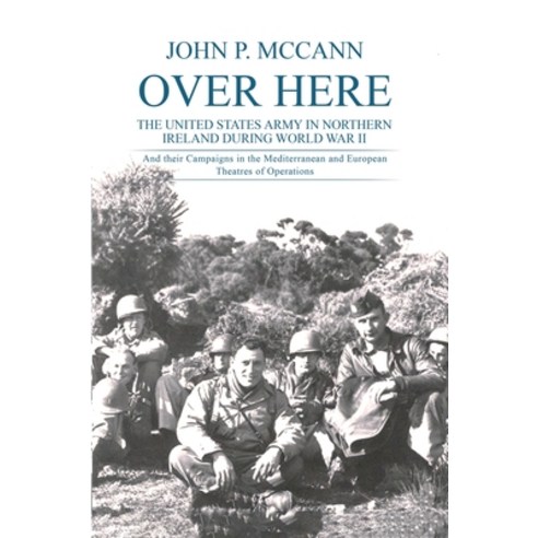 (영문도서)Over Here: The United States Army in Northern Ireland During World War II Paperback, Self Publishing Ireland, English, 9781918922004