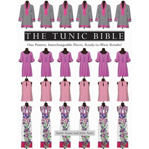 (영문도서)The Tunic Bible: One Pattern Interchangeable Pieces Ready-To-Wear Results! Paperback, C&T Publishing, English, 9781617453564
