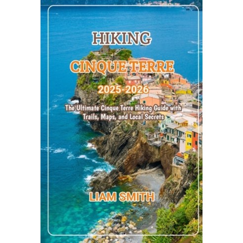 (영문도서)Hiking Cinque Terre 2025-2026: The Ultimate Cinque Terre Hiking Guide with Trail... Paperback, Independently Published, English, 9798279320530