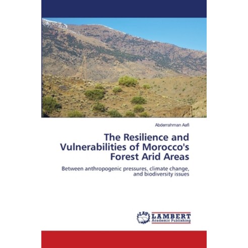 (영문도서)The Resilience and Vulnerabilities of Morocco's Forest Arid Areas Paperback, LAP Lambert Academic Publis..., English, 9786209257322