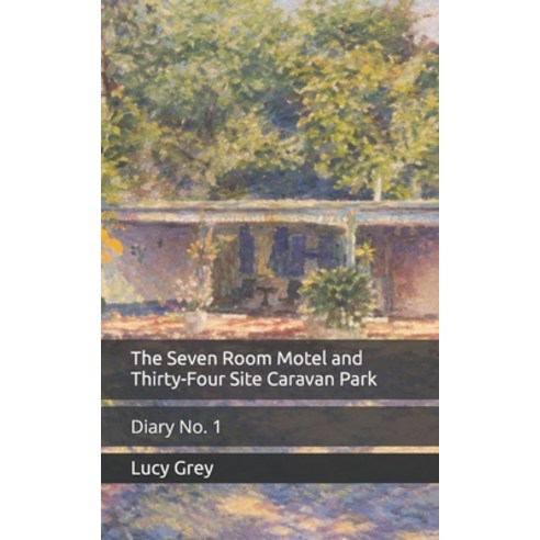 (영문도서)The Seven Room Motel and Thirty-Four Site Caravan Park: Diary No. 1 Paperback, Laura Huxtable, English, 9781764403221