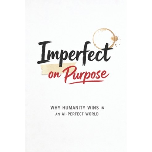 (영문도서)Imperfect on Purpose: Why Humanity Wins in an AI-Perfect World For anyone who wa... Paperback, Independently Published, English, 9798245342542