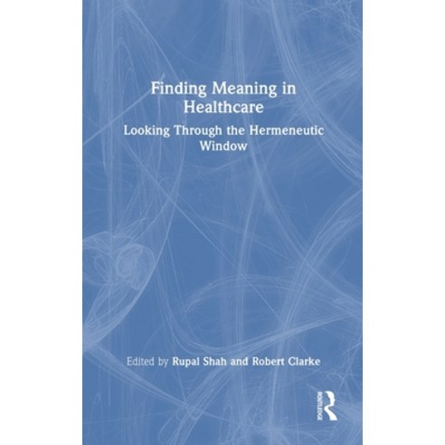 (영문도서)Finding Meaning in Healthcare: Looking Through the Hermeneutic Window Hardcover, Routledge, English, 9781032853246