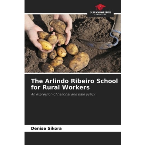 (영문도서)The Arlindo Ribeiro School for Rural Workers Paperback, Our Knowledge Publishing, English, 9786209428753
