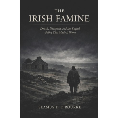 (영문도서)The Irish Famine: Death Diaspora and the English Policy That Made It Worse Paperback, Independently Published, 9798184589268