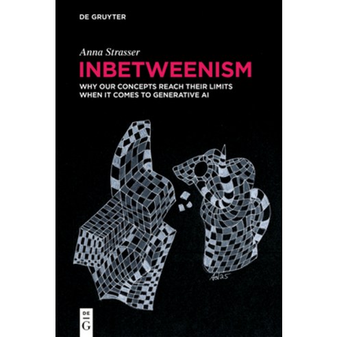 (영문도서)Inbetweenism: Why Our Concepts Reach Their Limits When It Comes to Generative AI Hardcover, de Gruyter, English, 9783111437781