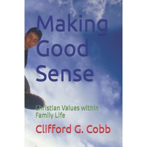 (영문도서)Making Good Sense: Christian Values within Family Life Paperback, Independently Published, English, 9798306538839