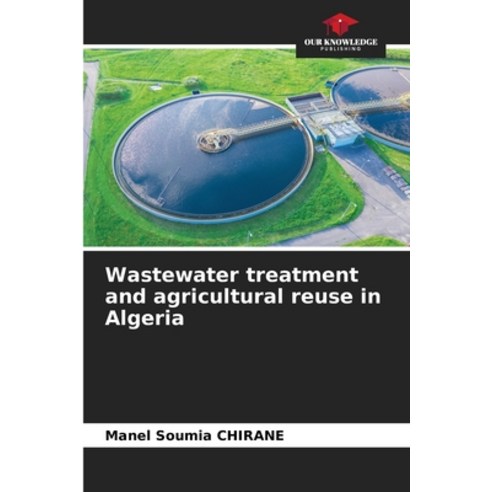 (영문도서)Wastewater treatment and agricultural reuse in Algeria Paperback, Our Knowledge Publishing, English, 9786630183221