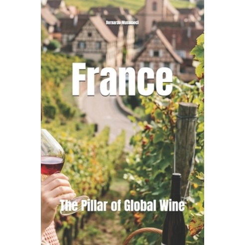 (영문도서)France: The Pillar of Global Wine Paperback, Independently Published, English, 9798258625564