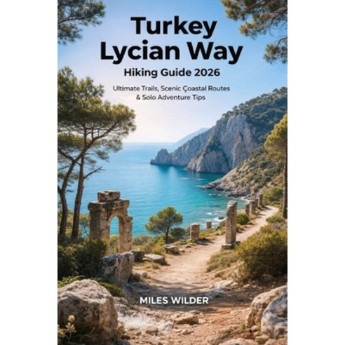 (영문도서)Turkey Lycian Way Hiking Guide 2026: Ultimate Trails Scenic Coastal Routes & So... Paperback, Independently Published, English, 9798242468344