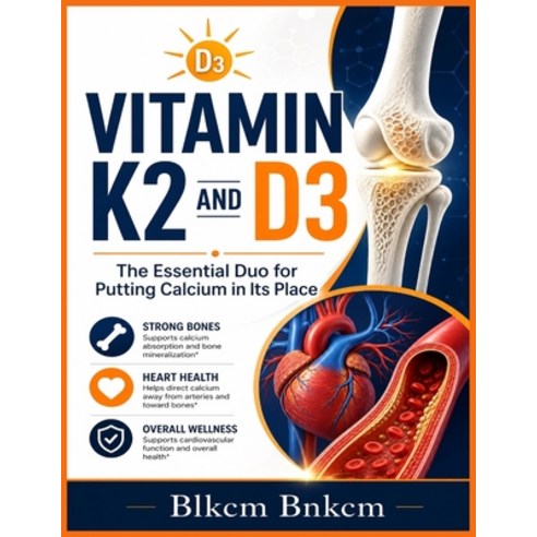 (영문도서)Vitamin K2 and D3: The Essential Duo for Putting Calcium in Its Place (Your Bone... Paperback, Independently Published, English, 9798184503127
