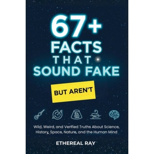 (영문도서)67+ Facts That Sound Fake (But Aren't): Wild Weird and Verified Truths About S... Paperback, Independently Published, English, 9798248112890