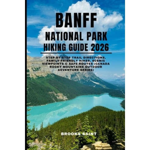 (영문도서)Banff National Park Hiking Guide 2026: step-by-step trail directions family-fri... Paperback, Independently Published, English, 9798276953052