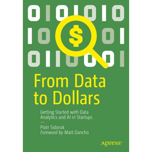 (영문도서)From Data to Dollars: Getting Started with Data Analytics and AI in Startups Paperback, Apress, English, 9798868818974