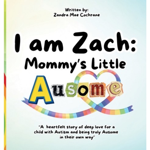 (영문도서)I am Zach: Mommy's Little Ausome: "A heartfelt story of deep love for a child wi... Hardcover, Zandra Mae Cochrane, English, 9781764463096