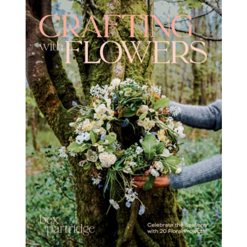 (영문도서)Crafting with Flowers: Celebrate the Seasons with 20 Floral Projects Paperback, Quadrille Publishing, English, 9781784887810