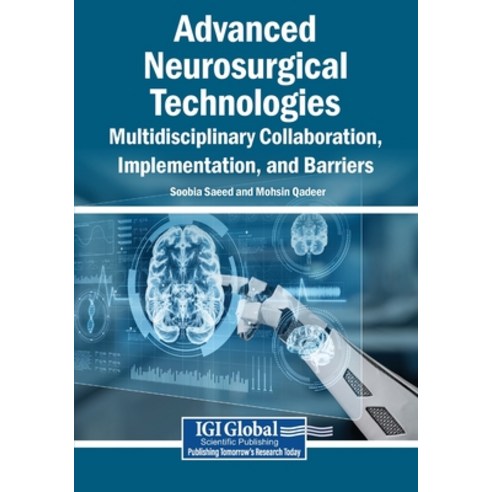 (영문도서)Advanced Neurosurgical Technologies: Multidisciplinary Collaboration Implementa... Paperback, Igi Global Scientific Publi..., English, 9798337362359