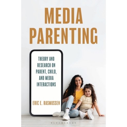 (영문도서)Media Parenting: Theory and Research on Parent Child and Media Interactions Paperback, Bloomsbury Academic, English, 9798216379560