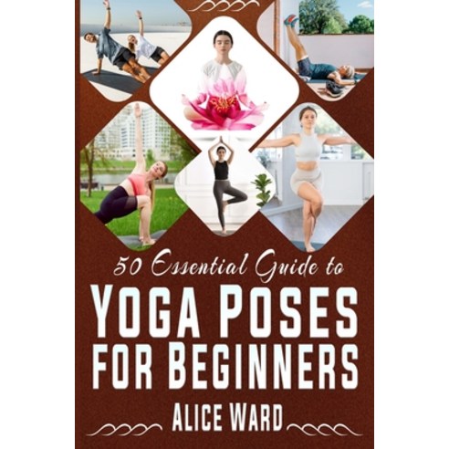 (영문도서)50 Essential Guide to Yoga Poses for Beginners: A Step-by-Step Journey to Better... Paperback, Independently Published, English, 9798273031197