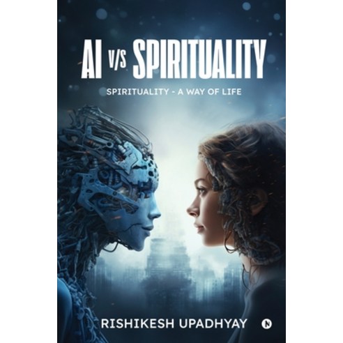 (영문도서)AI vs Spirituality: Spirituality - A Way of Life Paperback, Notion Press, English, 9798904791384