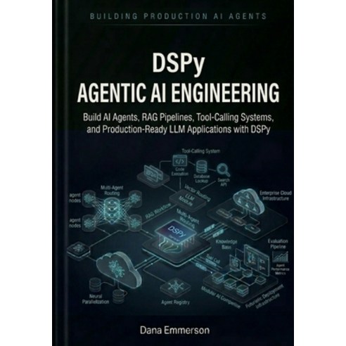 (영문도서)DSPy Agentic AI Engineering: Build AI Agents RAG Pipelines Tool-Calling System... Paperback, Independently Published, English, 9798196443794