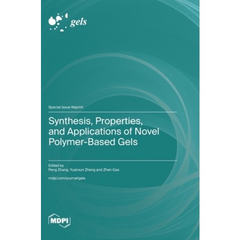 (영문도서)Synthesis Properties and Applications of Novel Polymer-Based Gels Hardcover, Mdpi AG, English, 9783725874767
