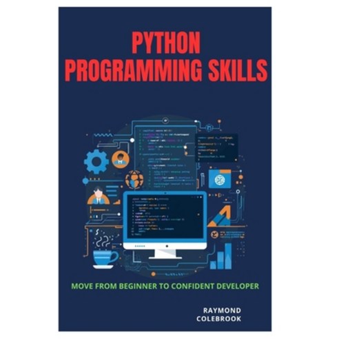 (영문도서)Python Programming Skills: Move from Beginner to Confident Developer Paperback, Independently Published, English, 9798259092631