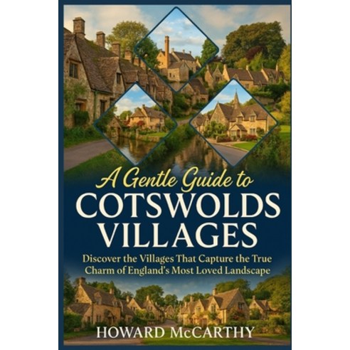 (영문도서)A Gentle Guide to Cotswolds Villages: Discover the Villages That Capture the Tru... Paperback, Independently Published, English, 9798244549188
