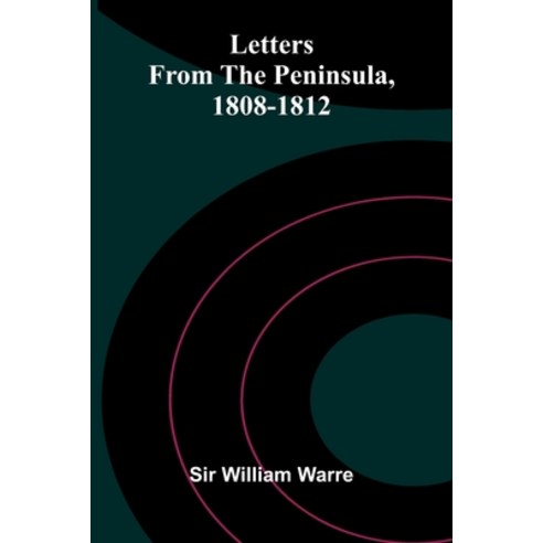 (영문도서)Letters From The Peninsula 1808-1812 Paperback, Alpha Edition, English, 9789373056685