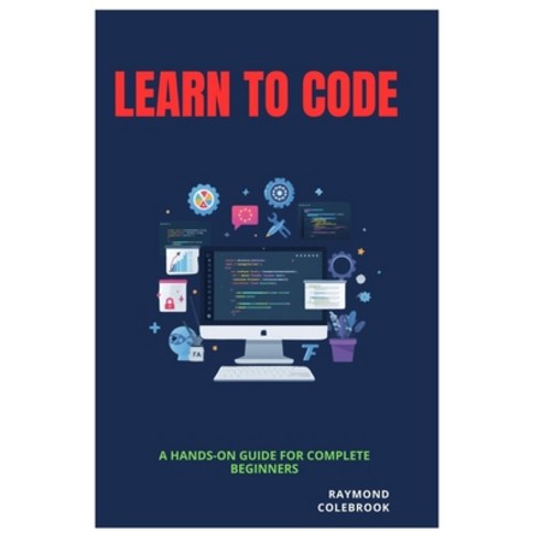 (영문도서)Learn to Code: A Hands-On Guide for Complete Beginners Paperback, Independently Published, English, 9798255347537