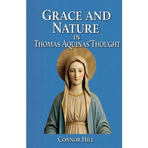 (영문도서)Grace and Nature in Thomas Aquinas' Thought Paperback, Colloquium Verlag, English, 9798232337063