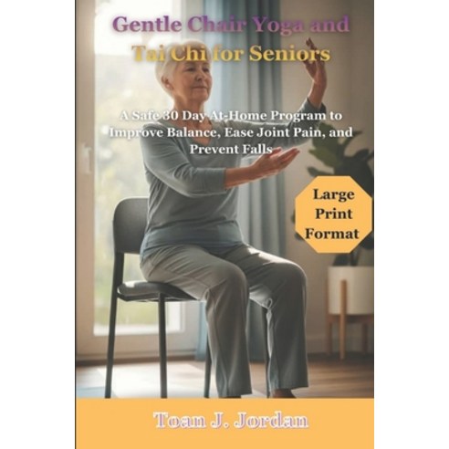 (영문도서)Gentle Chair Yoga and Tai Chi for Seniors: A Safe 30 Day At-Home Program to Impr... Paperback, Independently Published, English, 9798242534629