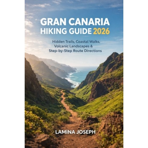 (영문도서)Gran Canaria Hiking Guide 2026: Hidden Trails Coastal Walks Volcanic Landscape... Paperback, Independently Published, English, 9798242771710