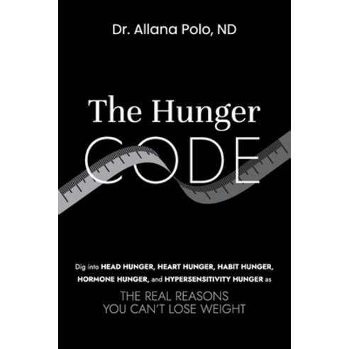 (영문도서)The Hunger Code: Dig into Head Hunger Heart Hunger Habit Hunger Hormone Hunge... Paperback, Dazl Press, English, 9781069533500