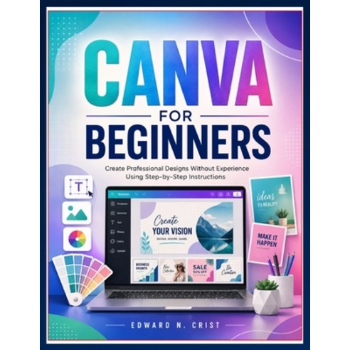 (영문도서)Canva for Beginners: Create Professional Designs Without Experience Using Step-b... Paperback, Independently Published, English, 9798198770232