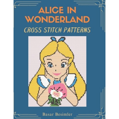 (영문도서)ALICE IN WONDERLAND Cross Stitch Patterns: 15 Designs One Wonderland Paperback, Independently Published, English, 9798195016043