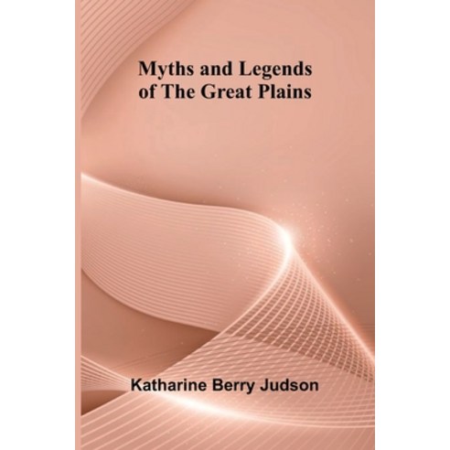 (영문도서)Myths and Legends of the Great Plains Paperback, Alpha Edition, English, 9789374590652